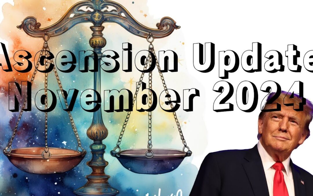 Ascension Energy Update November 2024 & US Election, Divine Justice & The End of a 12/24 Year Cycle