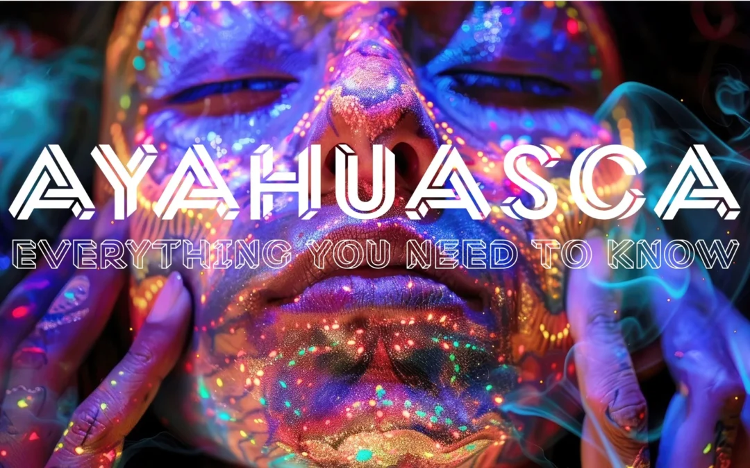 Ayahuasca Explained: Everything You need to Know